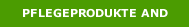 PFLEGEPRODUKTE AND