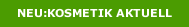 NEU:KOSMETIK AKTUELL
